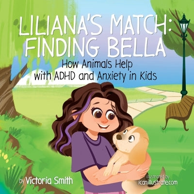 Liliana's Match: How Animals Help Kids with ADHD and Anxiety by Smith