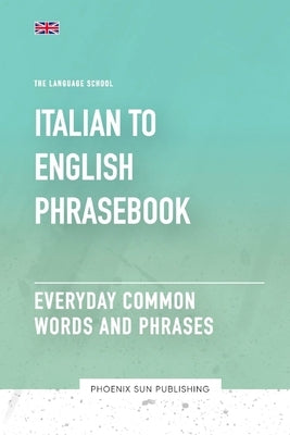 Italian To English Phrasebook - Everyday Common Words And Phrases by Publishing, Ps
