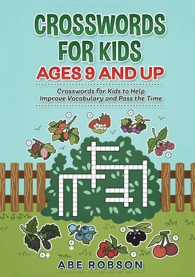 Crosswords for Kids Ages 9 and Up: Crosswords for Kids to Help Improve Vocabulary and Pass the Time by Robson, Abe