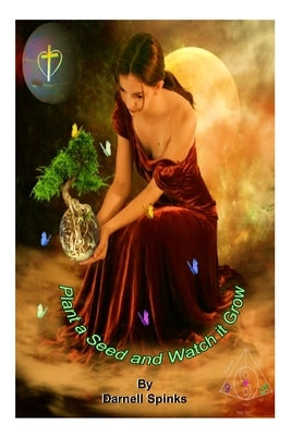 Plant a Seed and Watch it Grow by Spinks, Darnell
