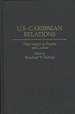 U.S.-Caribbean Relations: Their Impact on Peoples and Culture by Palmer, Ransford