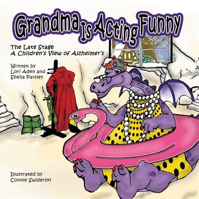 Grandma is Acting Funny - The Late Stage: A Children's View of Alzheimer's by Aden, Lori