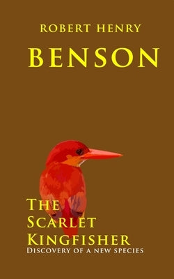 The Scarlet Kingfisher: Discovery of a new species by Benson, Robert Henry