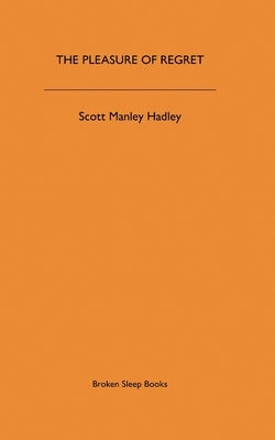 The Pleasure of Regret by Hadley, Scott Manley