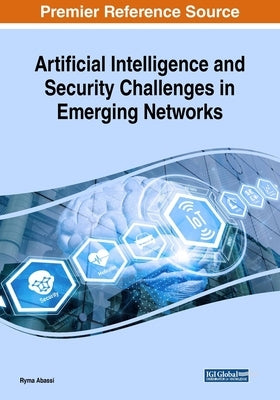 Artificial Intelligence and Security Challenges in Emerging Networks by Abassi, Ryma