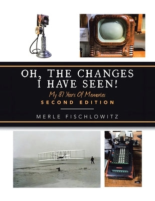 Oh, the Changes I Have Seen!: My 87 Years of Memories by Fischlowitz, Merle