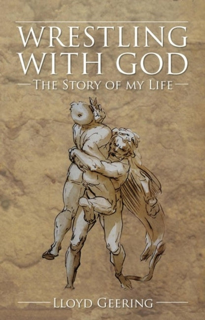 Wrestling with God: The Story of My Life by Geering, Lloyd