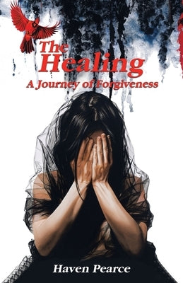 The Healing: A Journey of Forgiveness by Pearce, Haven