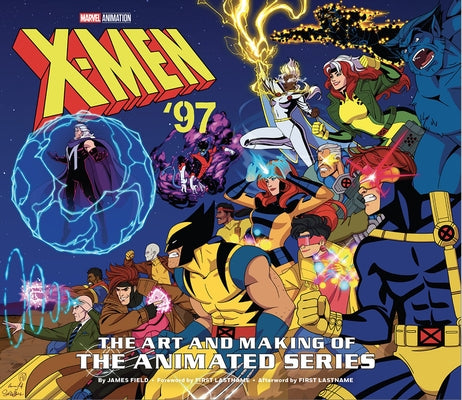 X-Men '97: The Art and Making of the Animated Series by Field, James