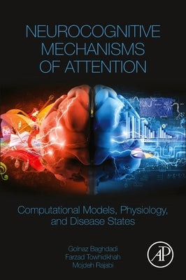Neurocognitive Mechanisms of Attention: Computational Models, Physiology, and Disease States by Baghdadi, Golnaz