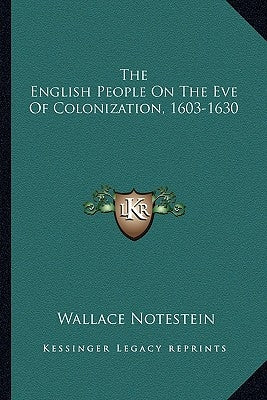 The English People On The Eve Of Colonization, 1603-1630 by Notestein, Wallace