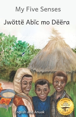 My Five Senses: The Sight, Sound, Smell, Taste and Touch of Ethiopia in Anuak and English by Ready Set Go Books