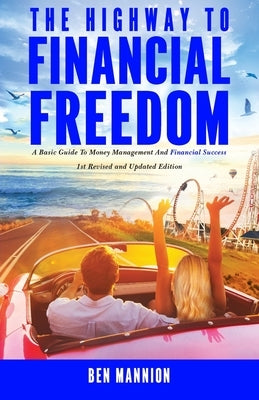 The Highway to Financial Freedom: A Basic Guide to Money Management and Financial Success by Mannion, Ben