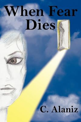 When Fear Dies by Alaniz, C.