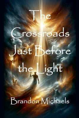 The Crossroads Just Before the Light by Michaels, Brandon