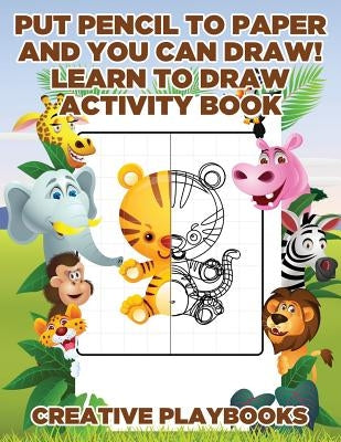 Put Pencil to Paper and You Can Draw! Learn to Draw Activity Book by Creative Playbooks