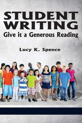 Student Writing: Give It a Generous Reading by Spence, Lucy K.