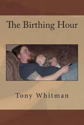 The Birthing Hour by Whitman, Tony