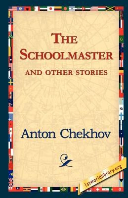The Schoolmaster and Other Stories by Chekhov, Anton Pavlovich