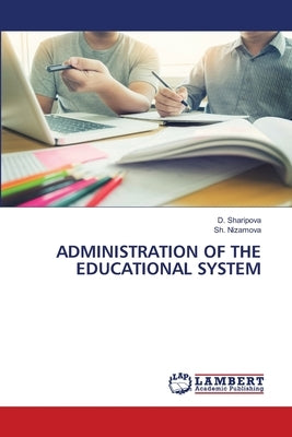 Administration of the Educational System by Sharipova, D.