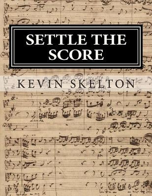 Settle the Score: Performer's Analysis for the Classical Singer by Skelton, Kevin