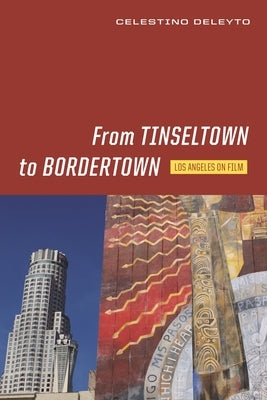 From Tinseltown to Bordertown: Los Angeles on Film by Deleyto, Celestino