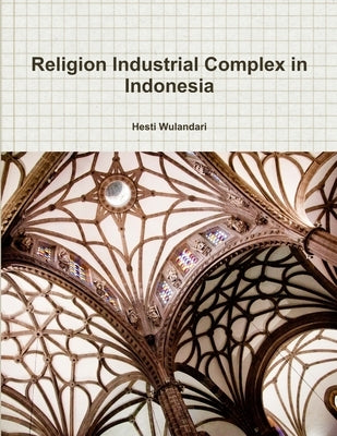 Religion Industrial Complex in Indonesia by Wulandari, Hesti