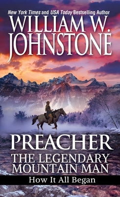 Preacher: The Legendary Mountain Man: How It All Began by Johnstone, William W.