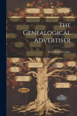 The Genealogical Advertiser by Greenlaw, Lucy Hall