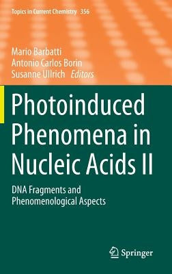 Photoinduced Phenomena in Nucleic Acids II: DNA Fragments and Phenomenological Aspects by Barbatti, Mario