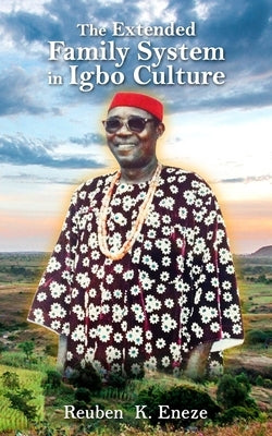 The Extended Family System in Igbo Culture: A Social Security System by Eneze, Reuben Kezie