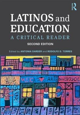 Latinos and Education: A Critical Reader by Torres, Rodolfo D.