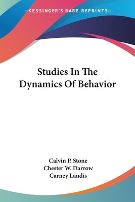 Studies In The Dynamics Of Behavior by Stone, Calvin P.