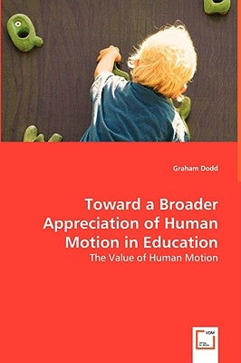 Toward a Broader Appreciation of Human Motion in Education by Dodd, Graham