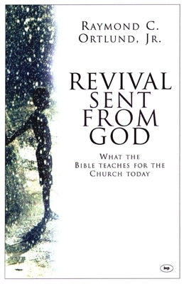 Revival Sent from God: What the Bible Teaches for the Church Today by Ortlund, Ray