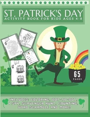 St. Patrick's Day Activity Book For Kids Ages 4-8: Includes Mazes, World Scramble, I spot, Scavenger Hunt, Coloring, Dot-to-dot and More! by Press, Maddy