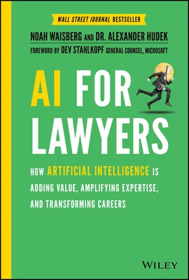AI for Lawyers: How Artificial Intelligence Is Adding Value, Amplifying Expertise, and Transforming Careers by Waisberg, Noah