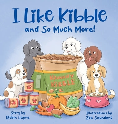 I Like Kibble and So Much More! by Lapre, Robin