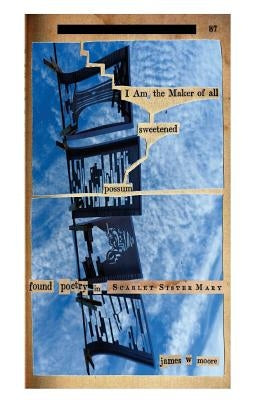 I Am the Maker of all sweetened possum: poetry found in Scarlet Sister Mary by Moore, James W.