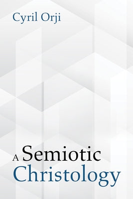 A Semiotic Christology by Orji, Cyril