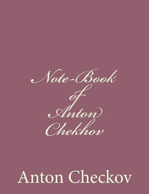 Note-Book of Anton Chekhov by Checkov, Anton