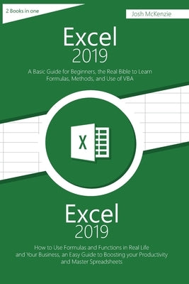 Excel 2019: 2 Books in one, A Basic Guide for Beginners + How to Use Formulas and Functions in Your Business, to Boosting your Pro by McKenzie, Josh