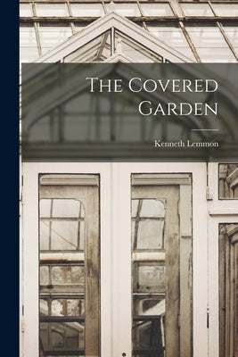The Covered Garden by Lemmon, Kenneth