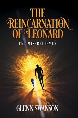 The Reincarnation of Leonard: The MIS-BELIEVER by Swanson, Glenn