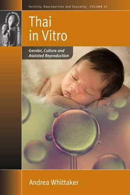 Thai in Vitro: Gender, Culture and Assisted Reproduction by Whittaker, Andrea