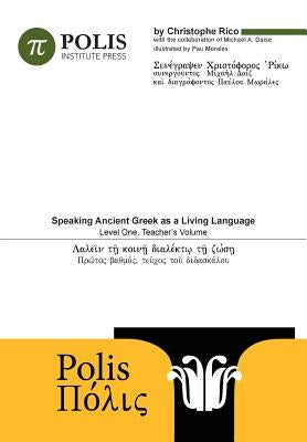 Polis: Speaking Ancient Greek As A Living Language, Level One, Teacher's Volume. by Daise, Michael