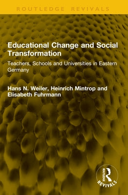 Educational Change and Social Transformation: Teachers, Schools and Universities in Eastern Germany by Weiler, Hans N.