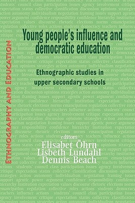 Young People's Influence and Democratic Education: Ethnographic Studies in Upper Secondary Schools by Öhrm, Elisabet