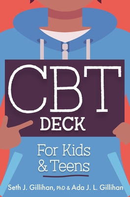 CBT Deck for Kids and Teens: 58 Practices to Quiet Anxiety, Overcome Negative Thinking and Find Peace by Gillihan, Seth