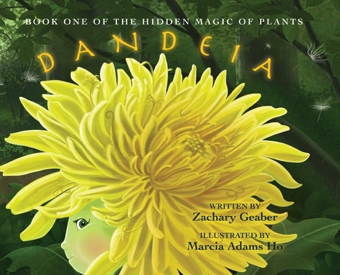 Book One of the Hidden Magic of Plants: Dandeia by Geaber, Zachary